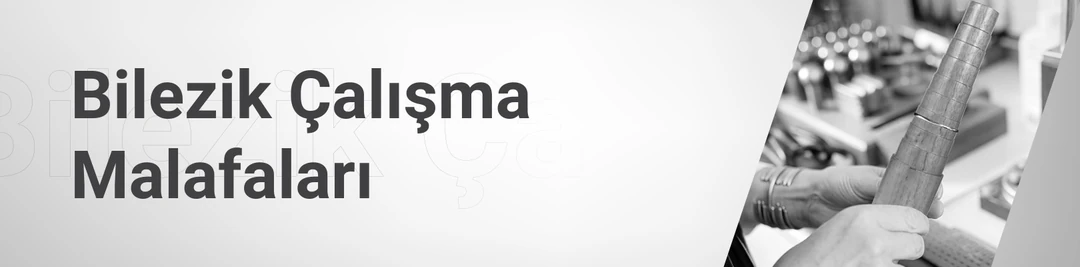Bilezik Çalışma Malafaları Bilezik Çalışma Malafaları