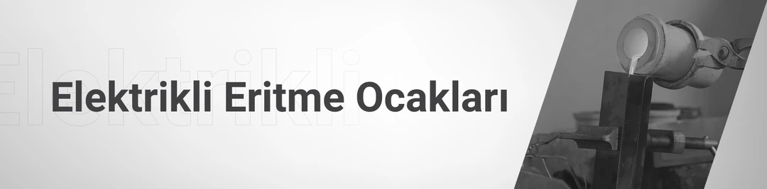 Elektrikli Eritme Ocakları Elektrikli Eritme Ocakları