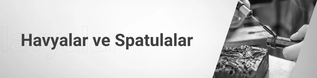 Havyalar ve Spatulalar Havyalar ve Spatulalar