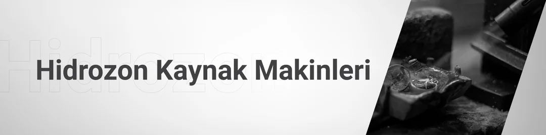 Hidrozon Kaynak Makineleri Hidrozon Kaynak Makineleri