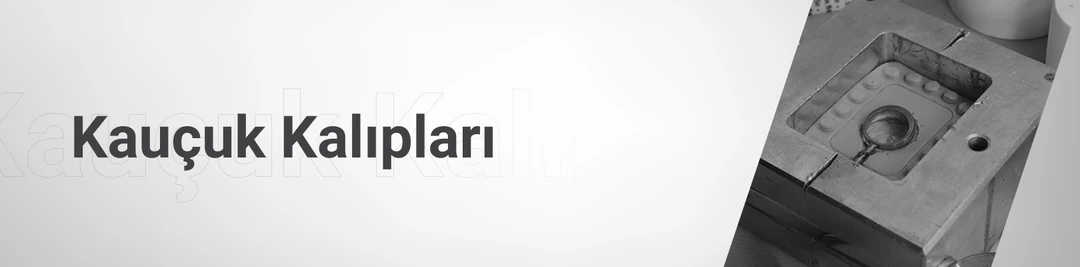 Kauçuk Kalıpları Kauçuk Kalıpları