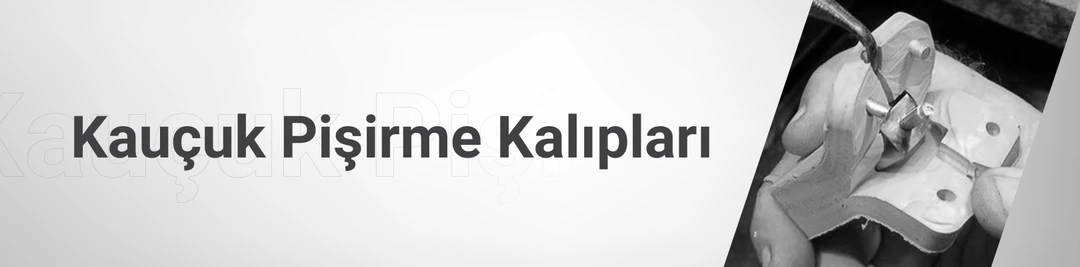 Kauçuk Pişirme Kalıpları Kauçuk Pişirme Kalıpları