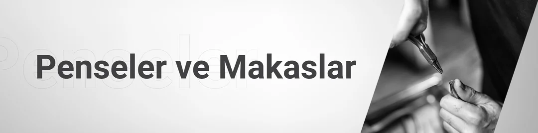 Penseler ve Makaslar Penseler ve Makaslar