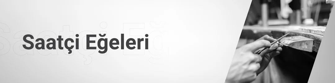 Saatçi Eğeleri Saatçi Eğeleri