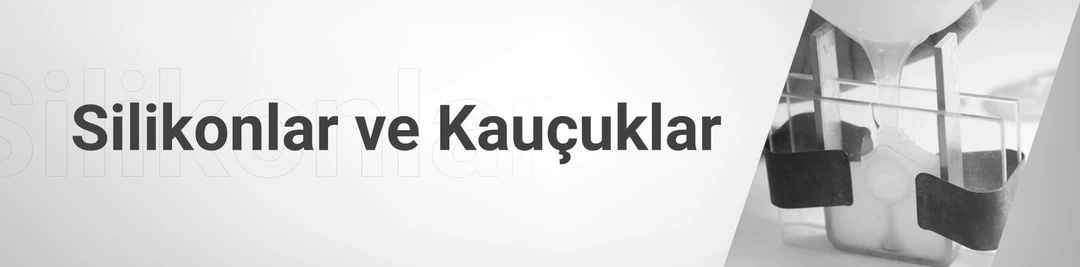 Silikonlar ve Kauçuklar Silikonlar ve Kauçuklar