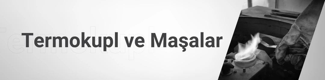 Termokupl ve Maşalar Termokupl ve Maşalar