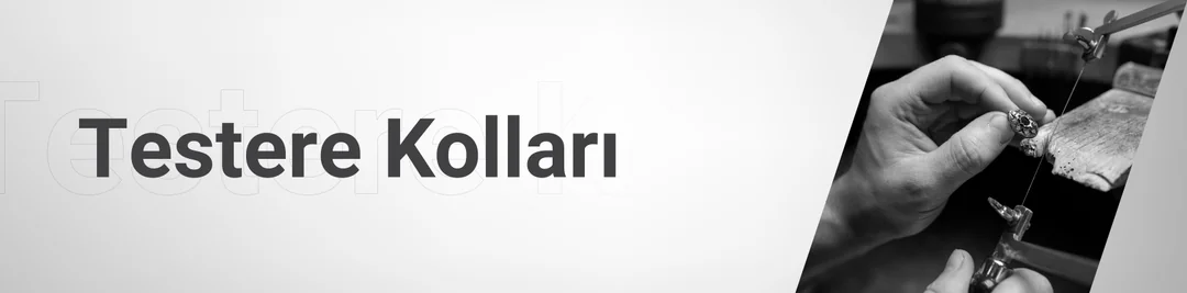 Testere Kolları Testere Kolları