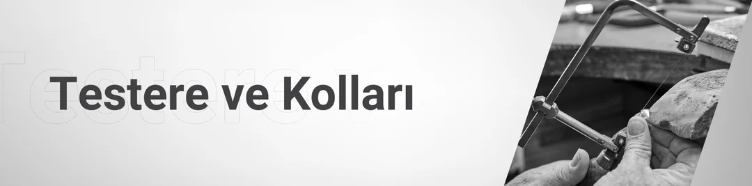 Testere ve Kolları