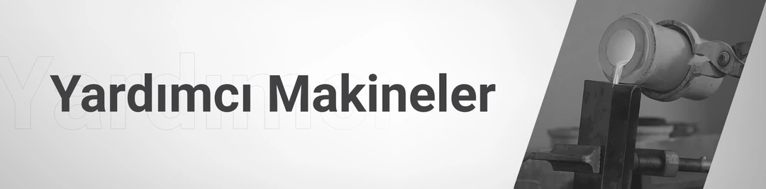 Yardımcı Makineler Yardımcı Makineler