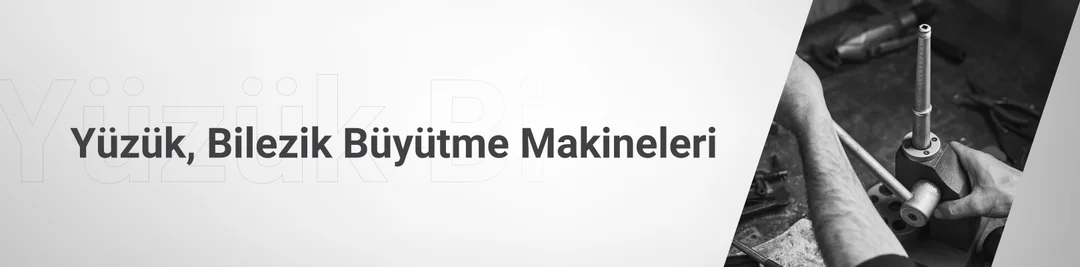 Yüzük & Bilezik Büyütme Makineleri Yüzük & Bilezik Büyütme Makineleri